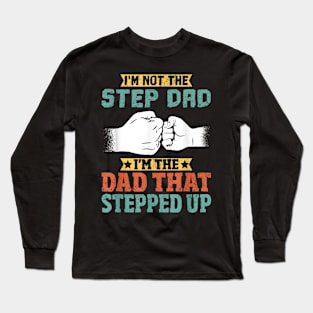 Not The Step Dad I'M The Dad That Stepped Up Long Sleeve T-Shirt